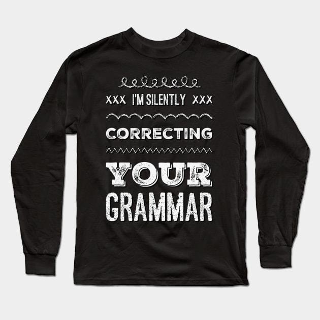 I'm silently correcting your grammar funny sarcastic sayings and quotes Long Sleeve T-Shirt by BoogieCreates